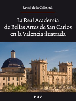 cover image of La Real Academia de Bellas Artes de San Carlos en la Valencia ilustrada